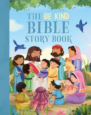 The Be Kind Bible Storybook: 100 Bible Stories about Kindness and Compassion by Hicks, Annabelle