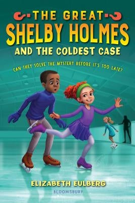 The Great Shelby Holmes and the Coldest Case by Eulberg, Elizabeth
