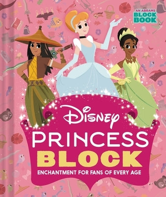 Disney Princess Block (an Abrams Block Book): Enchantment for Fans of Every Age by Disney