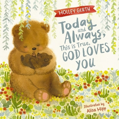 Today and Always, This Is True, God Loves You: A Lift the Flap Book by Gerth, Holley