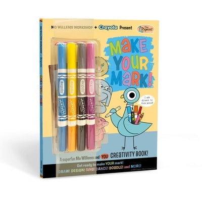 Mo Willems Workshop and Crayola Present: Make Your Mark!: A Superfun Mo Willems and You Creativity Book! by Mo Willems Workshop