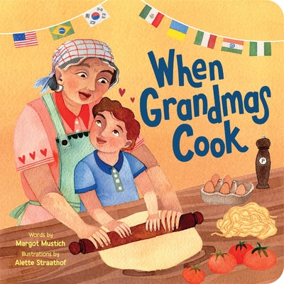 When Grandmas Cook: In the Kitchen with Grandmas, Nonnas, and Abuelas by Mustich, Margot