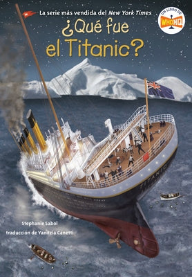 Qu fue el Titanic? (What Was the Titanic? Spanish Edition) by Sabol, Stephanie