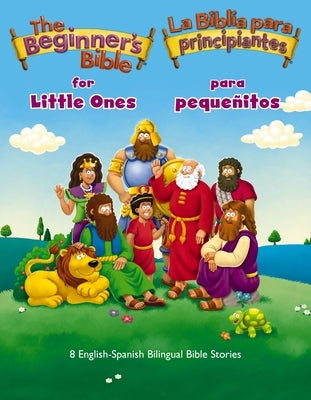 The Beginner's Bible for Little Ones (Bilingual) / La Biblia Para Principiantes Para PequeÃ±itos (BilingÃ¼e): 8 English-Spanish Bilingual Bible Stories by The Beginner's Bible