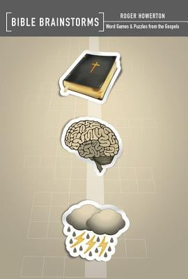 Bible Brainstorms: Word Games & Puzzles from the Gospels by Howerton, Roger