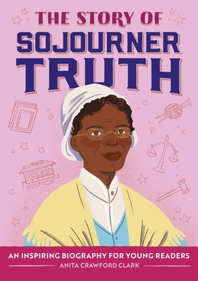 The Story of Sojourner Truth: An Inspiring Biography for Young Readers by Clark, Anita Crawford