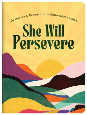 She Will Persevere: Devotions and Prayers for a Courageous Heart by Compiled by Barbour Staff