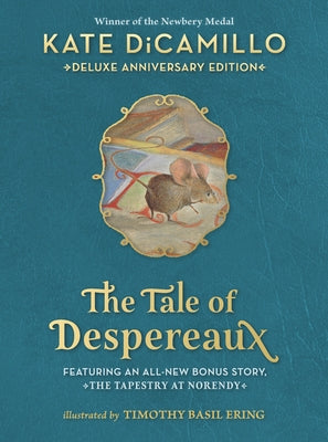 The Tale of Despereaux Deluxe Anniversary Edition: Being the Story of a Mouse, a Princess, Some Soup, and a Spool of Thread (a Middle-Grade Novel of C by DiCamillo, Kate