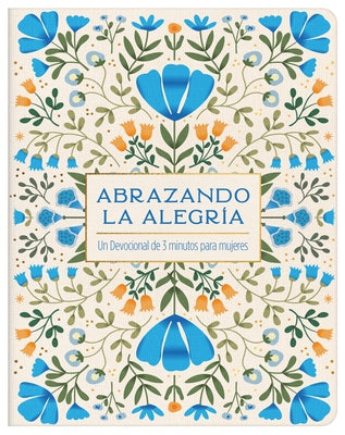 Abrazando La Alegría: Un Devocional de 3 Minutos Para Mujeres by Compiled by Barbour Staff