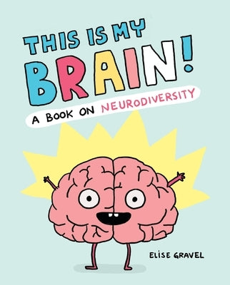 This Is My Brain!: A Book on Neurodiversity by Gravel, Elise