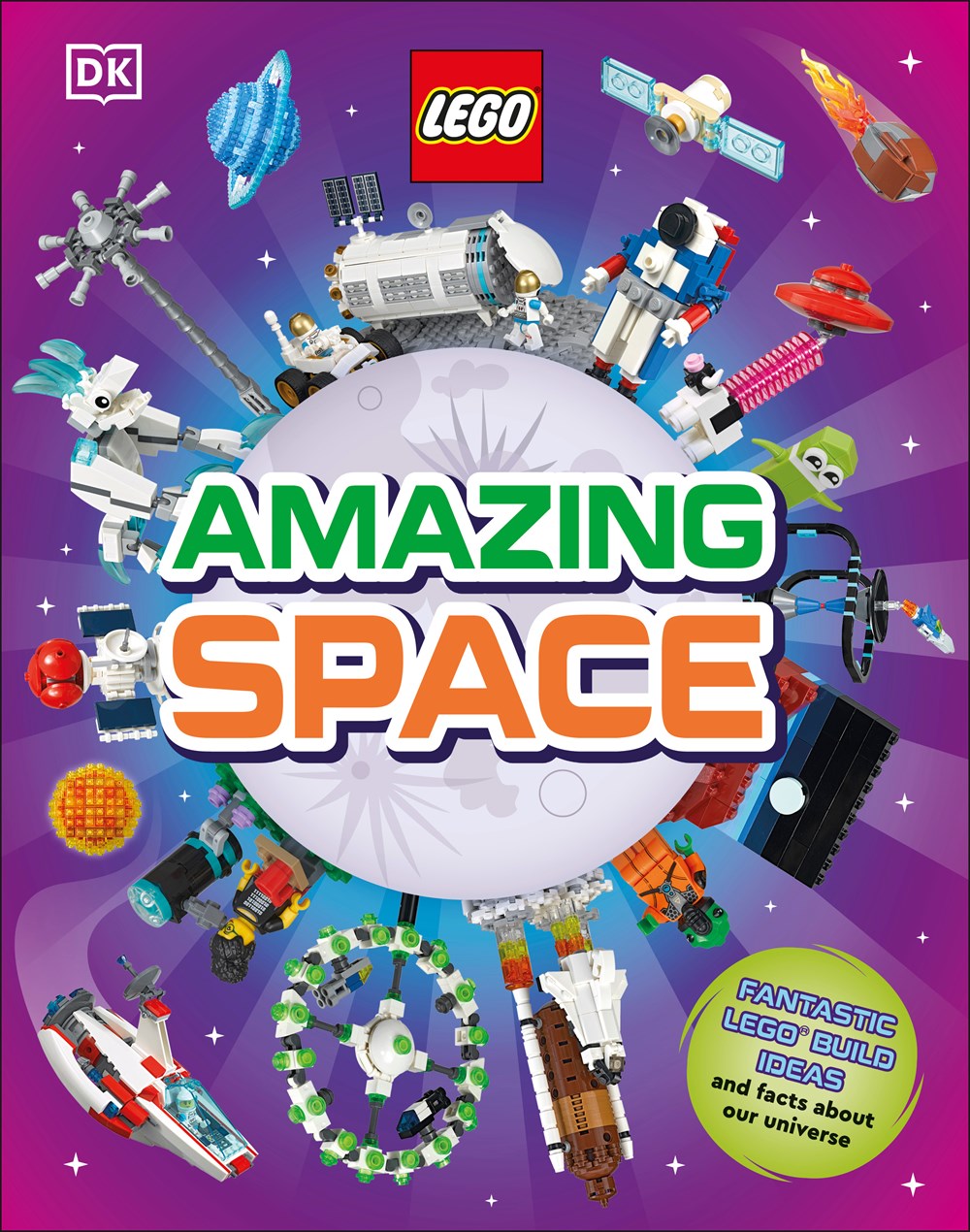 LEGO Amazing Space : Fantastic Building Ideas and Facts About Our Amazing Universe