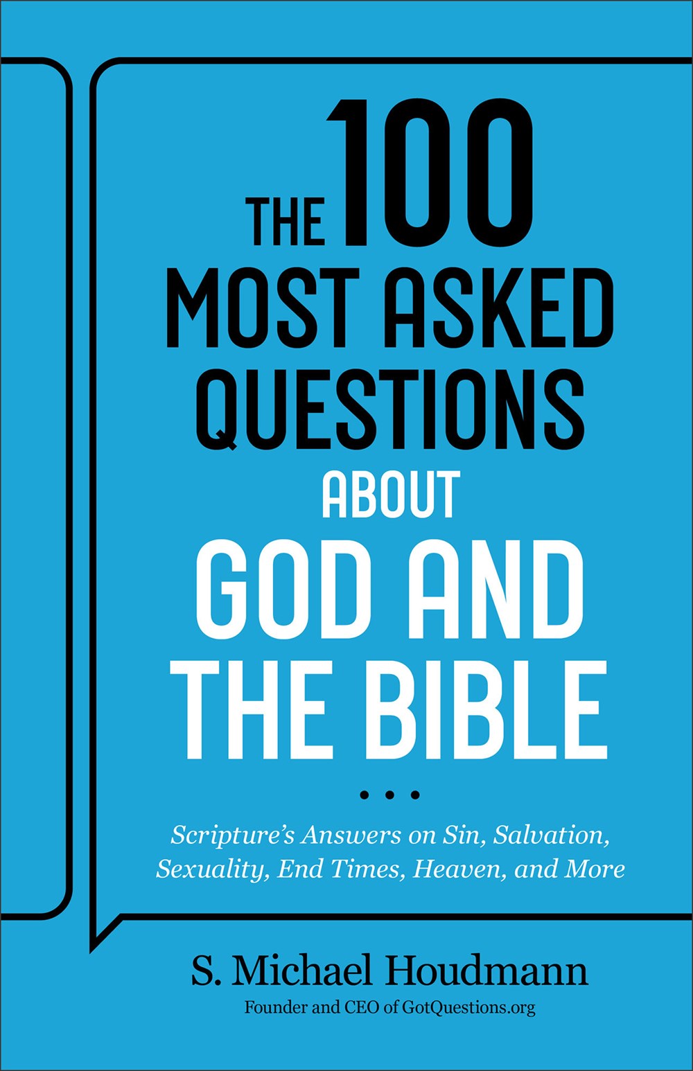 The 100 Most Asked Questions about God and the Bible : Scripture's Answers on Sin, Salvation, Sexuality, End Times, Heaven, and More