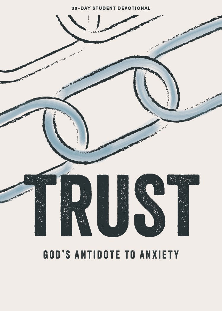 Trust - Teen Devotional: God's Antidote to Anxiety