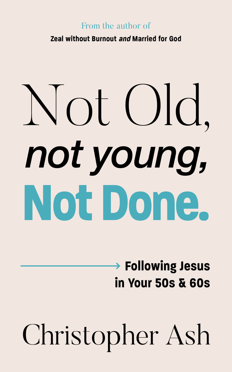 Not Old, Not Young, Not Done: Following Jesus in Your 50s and 60s