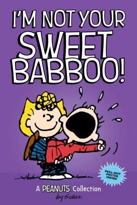 I'm Not Your Sweet Babboo!: A PEANUTS Collection