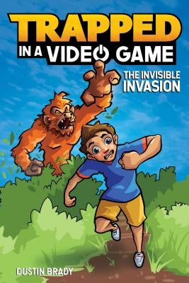 Trapped in a Video Game: The Invisible Invasion Volume 2 by Brady, Dustin