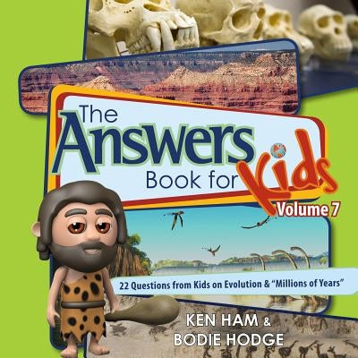 Answers Book for Kids Volume 7: 22 Questions from Kids on Evolution & "millions of Years" by Ham, Ken