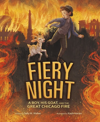 Fiery Night: A Boy, His Goat, and the Great Chicago Fire by Walker, Sally M.