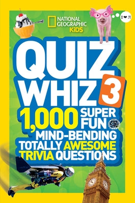 Quiz Whiz 3: 1,000 Super Fun Mind-Bending Totally Awesome Trivia Questions by National Geographic Kids