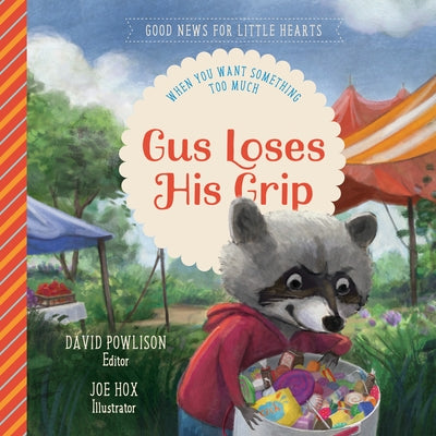 Gus Loses His Grip: When You Want Something Too Much by Powlison, David