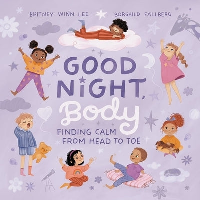 Good Night, Body: Finding Calm from Head to Toe for Back-To-School Rest by Lee, Britney Winn