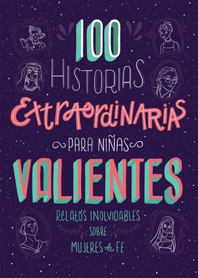 100 Historias Extraordinarias Para NiÃ±as Valientes: Relatos Inolvidables Sobre Mujeres de Fe by Compiled by Barbour Staff