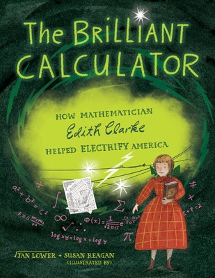 The Brilliant Calculator: How Mathematician Edith Clarke Helped Electrify America by Lower, Jan