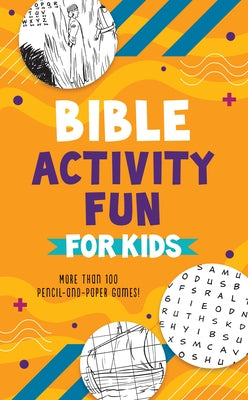 Bible Activity Fun for Kids: More Than 100 Pencil-And-Paper Games! by Compiled by Barbour Staff