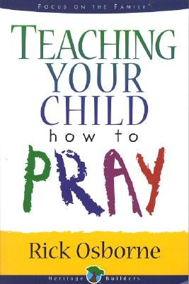 Teaching Your Child How to Pray by Osborne, Rick