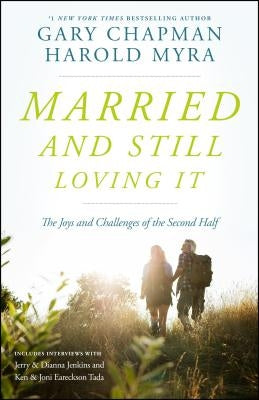 Married and Still Loving It: The Joys and Challenges of the Second Half by Chapman, Gary