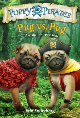 Puppy Pirates #6: Pug vs. Pug by Soderberg, Erin