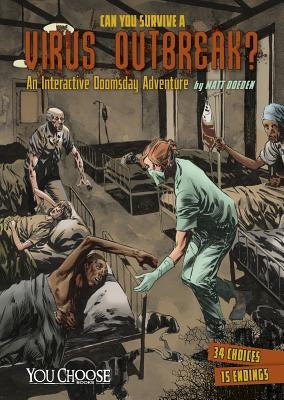 Can You Survive a Virus Outbreak?: An Interactive Doomsday Adventure by Doeden, Matt