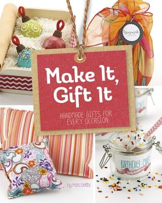 Make It, Gift It: Handmade Gifts for Every Occasion by Bolte, Mari