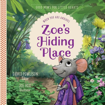 Zoe's Hiding Place: When You Are Anxious by Powlison, David