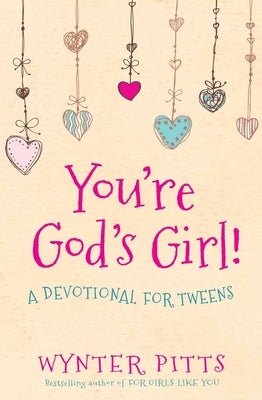 You're God's Girl!: A Devotional for Tweens by Pitts, Wynter