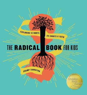 The Radical Book for Kids: Exploring the Roots and Shoots of Faith by Thornton, Champ