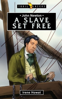 John Newton: A Slave Set Free by Howat, Irene