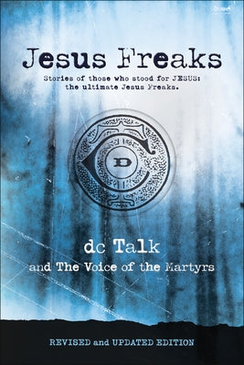 Jesus Freaks: Stories of Those Who Stood for Jesus, the Ultimate Jesus Freaks by DC Talk