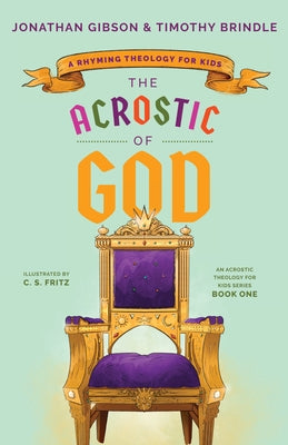 The Acrostic of God: A Rhyming Theology for Kids by Gibson, Jonathan