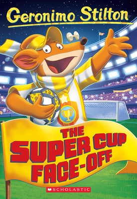 The Super Cup Face-Off (Geronimo Stilton #81) by Stilton, Geronimo