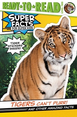 Tigers Can't Purr!: And Other Amazing Facts (Ready-To-Read Level 2) [With Tiger Stickers] by Feldman, Thea