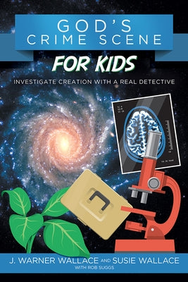 God's Crime Scene for Kids: Investigate Creation with a Real Detective by Wallace, J. Warner