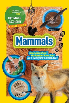 Ultimate Explorer Field Guide: Mammals by Kids, National Geographic