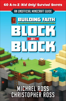 Building Faith Block by Block: [An Unofficial Minecraft Guide] 60 A-To-Z (Kid Only) Survival Secrets by Ross, Michael