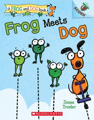 Frog Meets Dog: An Acorn Book (a Frog and Dog Book #1): Volume 1 by Trasler, Janee