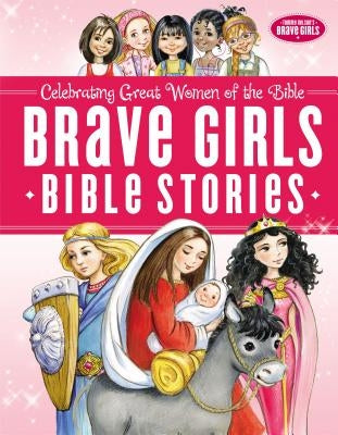 Brave Girls Bible Stories by Thomas Nelson