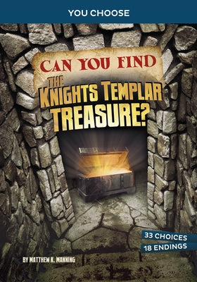 Can You Find the Knights Templar Treasure?: An Interactive Treasure Adventure by Manning, Matthew K.