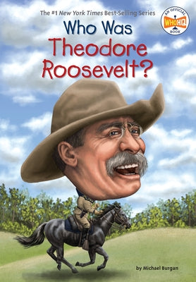 Who Was Theodore Roosevelt? by Burgan, Michael