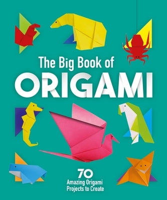 The Big Book of Origami: 70 Amazing Origami Projects to Create by Webster, Belinda