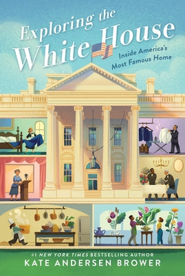 Exploring the White House: Inside America's Most Famous Home by Brower, Kate Andersen